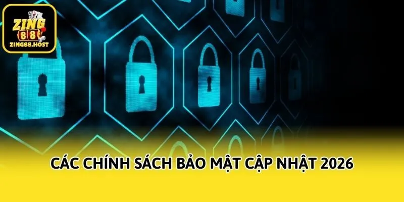 Các chính sách bảo mật cập nhật 2026