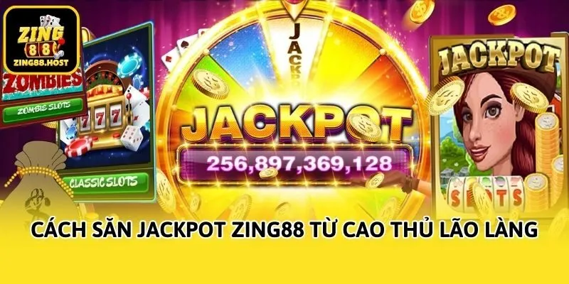 Cách săn jackpot Zing88 từ cao thủ lão làng