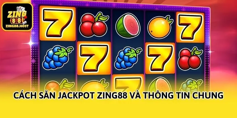 Cách săn jackpot Zing88 và thông tin chung