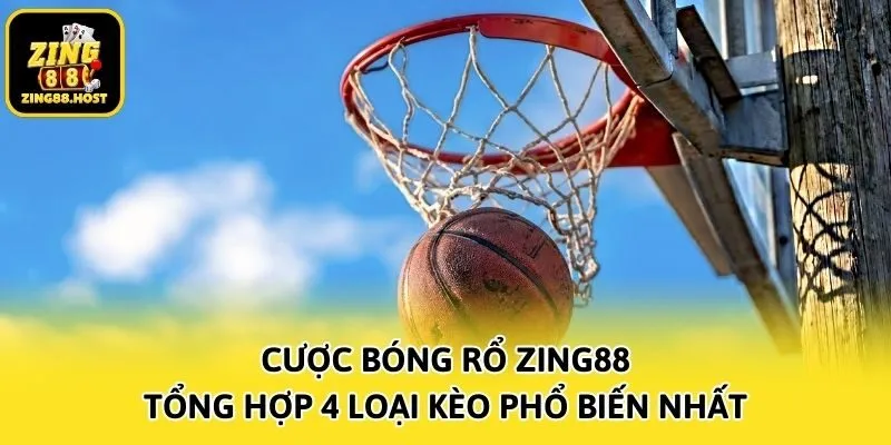 Cược Bóng Rổ Zing88 - Tổng Hợp 4 Loại Kèo Phổ Biến Nhất