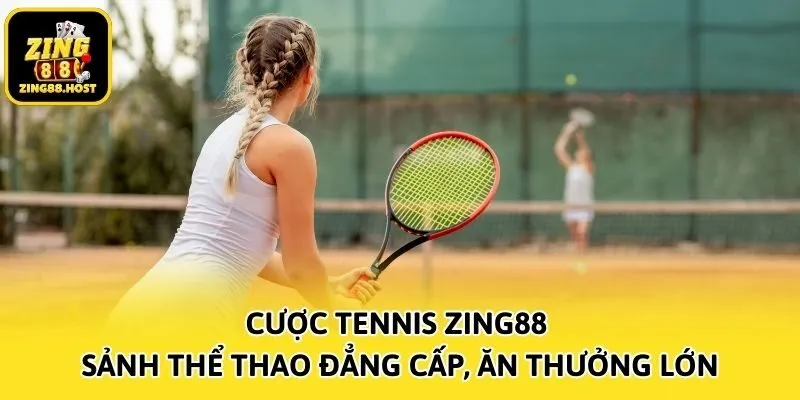 Cược Tennis Zing88 - Sảnh Thể Thao Đẳng Cấp, Ăn Thưởng Lớn
