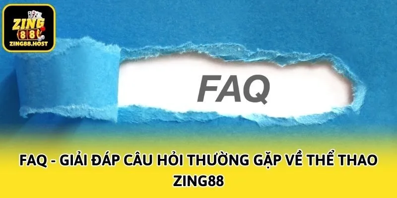 FAQ - Giải đáp câu hỏi thường gặp về thể thao Zing88
