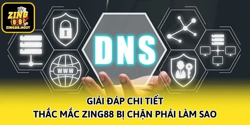 Giải đáp chi tiết thắc mắc Zing88 bị chặn phải làm sao