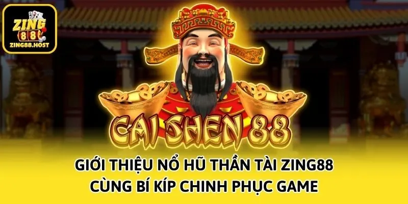 Giới Thiệu Nổ Hũ Thần Tài Zing88 Cùng Bí Kíp Chinh Phục Game
