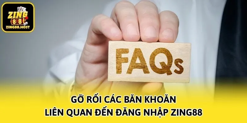 Gỡ rối các băn khoăn liên quan đến đăng nhập Zing88