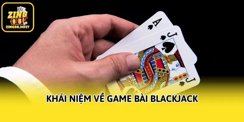 Khái niệm về game bài Blackjack