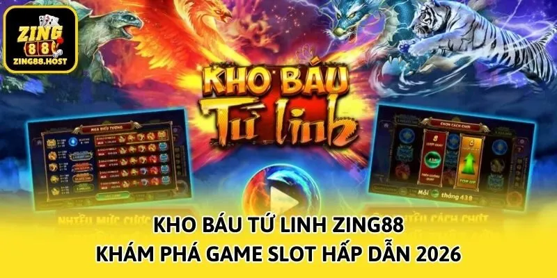 Kho Báu Tứ Linh Zing88 - Khám Phá Game Slot Hấp Dẫn 2026