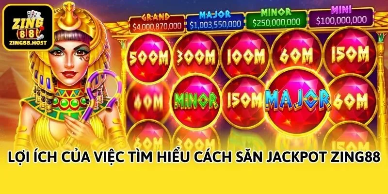 Lợi ích của việc tìm hiểu cách săn jackpot Zing88